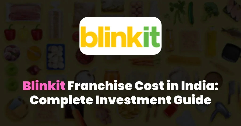Blinkit Franchise Cost in India