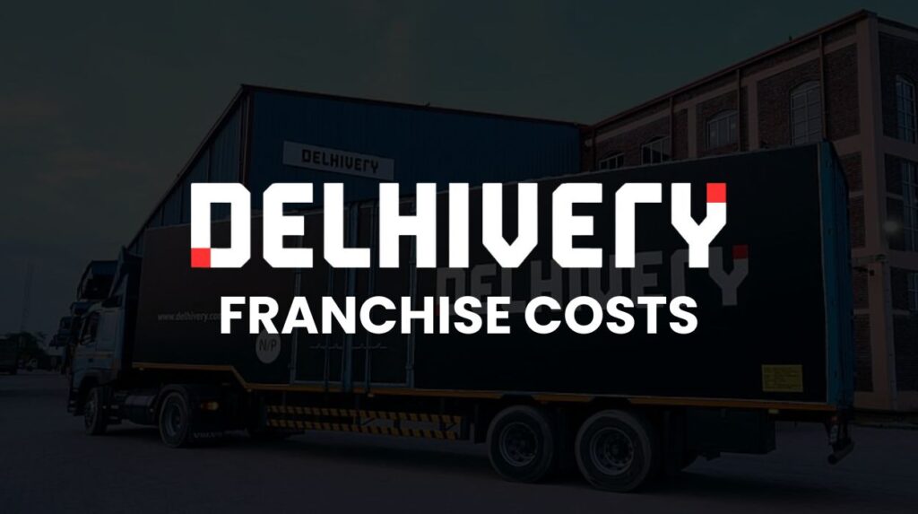 Delhivery Franchise Cost