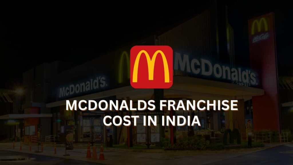 McDonalds Franchise Cost in India