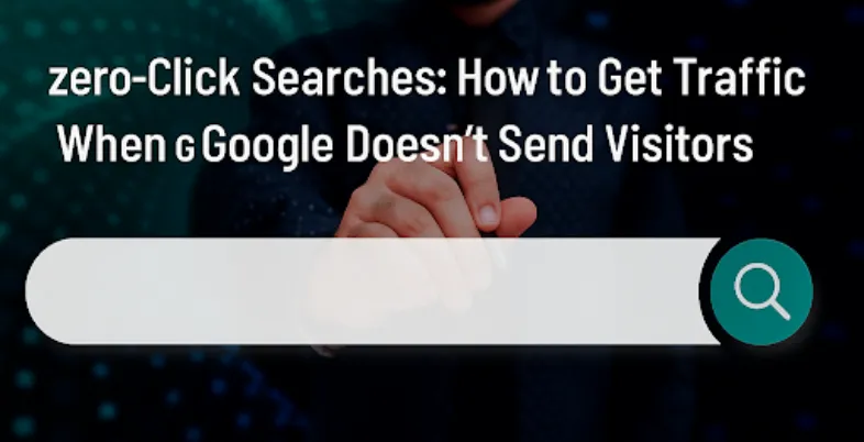 Zero-Click Searches: How to Get Traffic When Google Doesn't Send Visitors