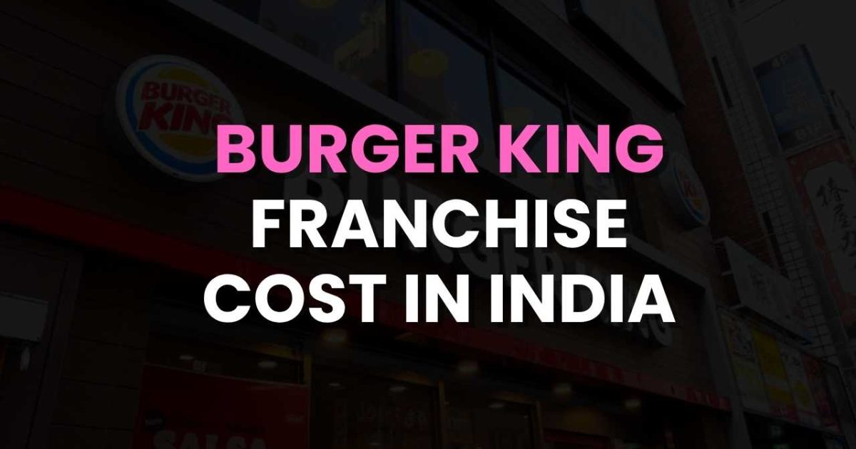 Burger King Franchise Cost in India