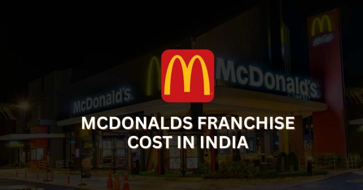 McDonalds Franchise Cost in India
