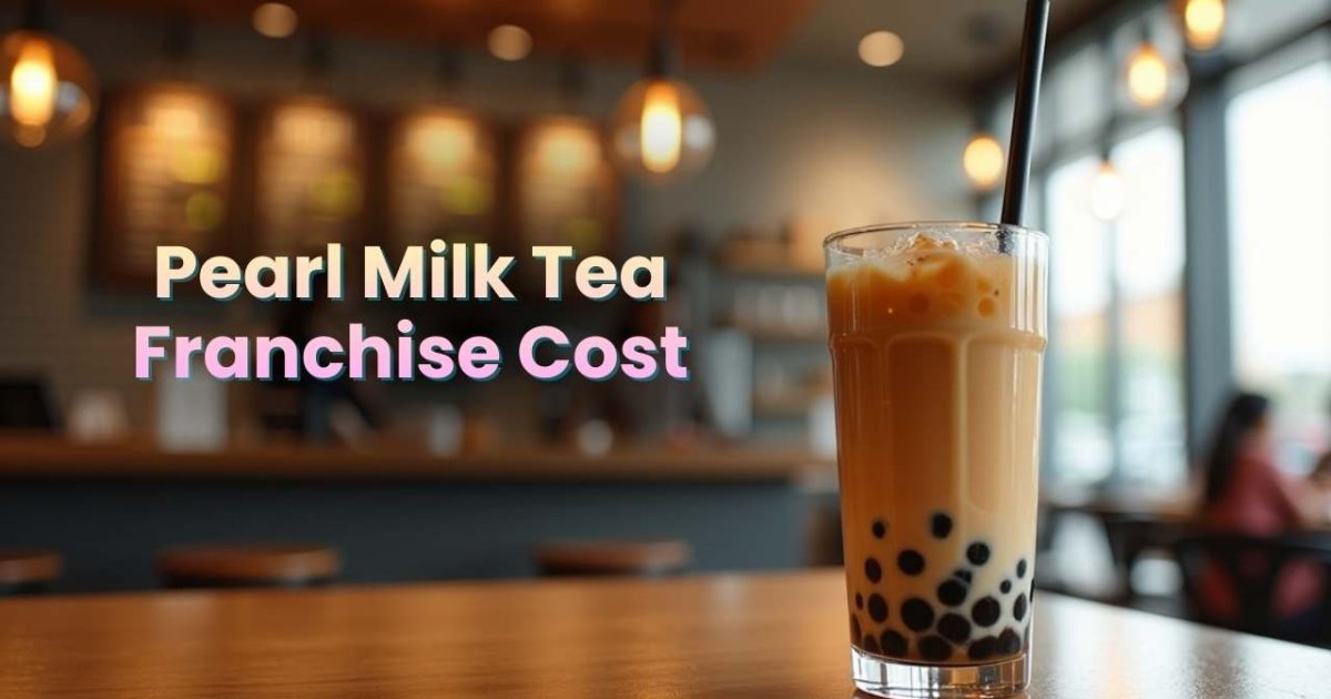 Pearl Milk Tea Franchise Cost